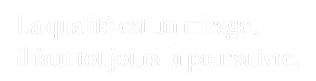 Kalite bir seraptır daima peşinden koşulmalıdır.